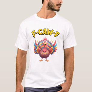 Lustiges Truthahn F-Caw-F Hahn Meme Liebhaber Gesc T-Shirt