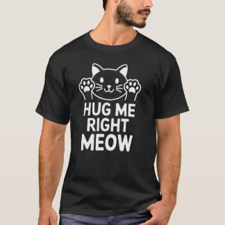 Lustiges Umarme Mich Miaut Süßes Kätzchen-Design f T-Shirt