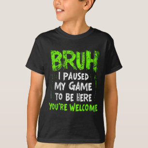 Lustiges Video Gamer Bruh Ich pausierte mein Spiel T-Shirt