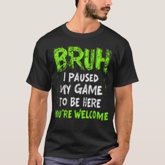 Lustiges Videospieler Bruh Ich Pausierte Mein Spie T-Shirt