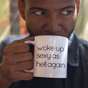 Lustiges Woke Up Sexy As Hell Zitat Kaffeetasse