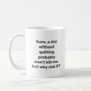 Lustiges Zitat für Quilter Quilten Humor Minimalis Kaffeetasse