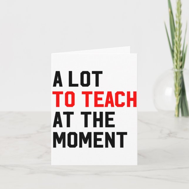 Lustiges Zitat Viel Zu Lehren Im Moment Lehrer W Karte (Vorderseite)
