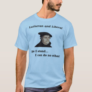 Lutherischer und liberaler T - Shirt