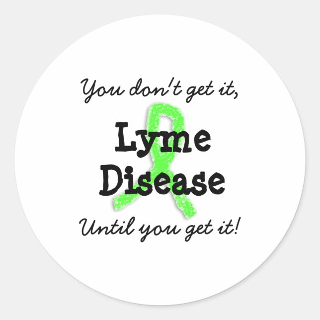 Lyme Disease You Dont Get It Until You Get It  Runder Aufkleber (Vorderseite)