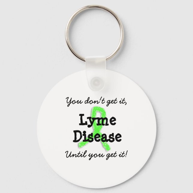 Lyme Disease You Dont Get It Until You Get It  Schlüsselanhänger (Vorderseite)