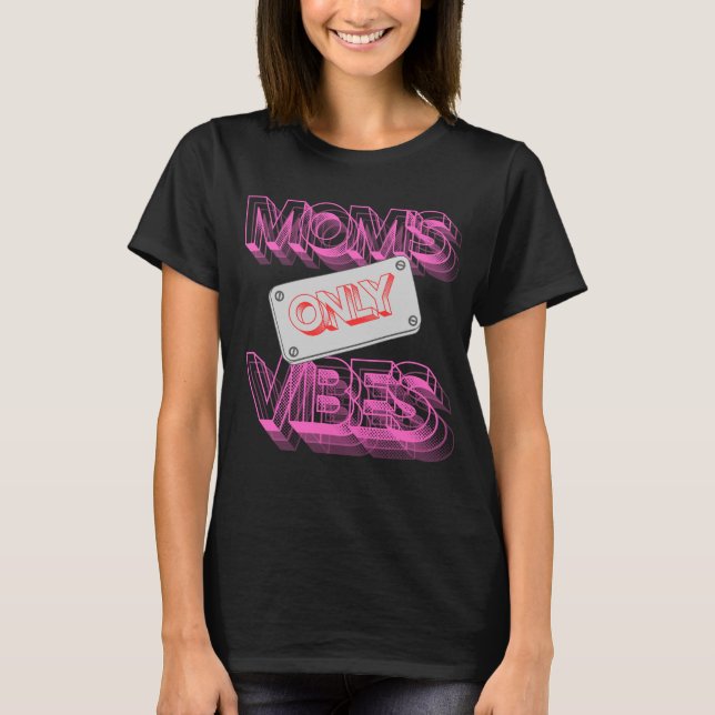 "Mо m's Vibes only." T-Shirt (Vorderseite)
