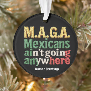 M.A.G.A. Mexikaner gehen nirgendwo hin Stolz Ornament