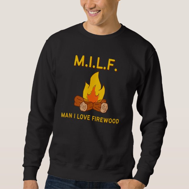M.I.L.F. MAN I LIEBE FIREWOOD - Funny Campfire Sweatshirt (Vorderseite)