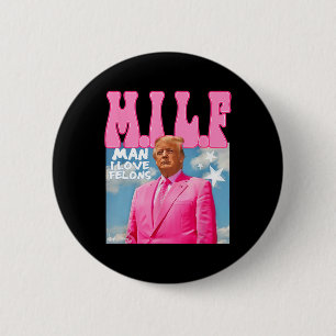 M.i.l.f Mann I Liebe Felons Funny Trump Pink 2024 Button