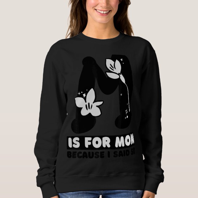 M ist für die Mama, weil ich sagte, so Spaß Mutter Sweatshirt (Vorderseite)