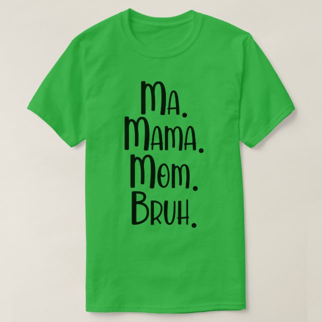 Ma Mama Mama Bruh 2 T-Shirt (Design vorne)