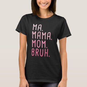 Ma Mama Mama Bruh 3 T-Shirt