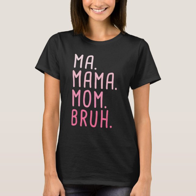 Ma Mama Mama Bruh 3 T-Shirt (Vorderseite)