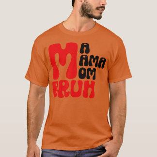 Ma Mama Mama Bruh 8 T-Shirt