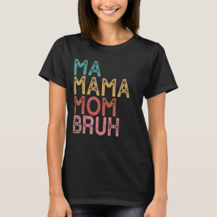 Ma Mama Mama Bruh 9 T-Shirt