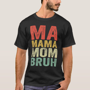 Ma Mama Mama Bruh Ma Mommy Mom bruh retro Vintag 1 T-Shirt