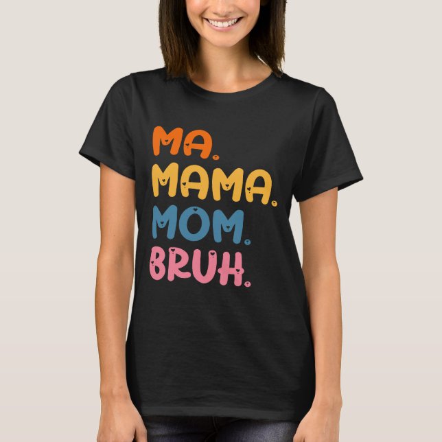 Ma Mama Mama Bruh Mother Mommy Mother Day Spaß T-Shirt (Vorderseite)