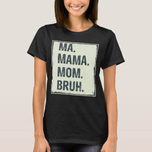 Ma Mama Mama Bruh Niedlich Mother Mommy T-Shirt