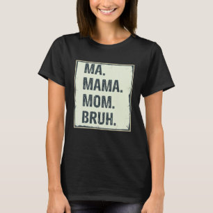 Ma Mama Mama Bruh Niedlich Mother Mommy T-Shirt