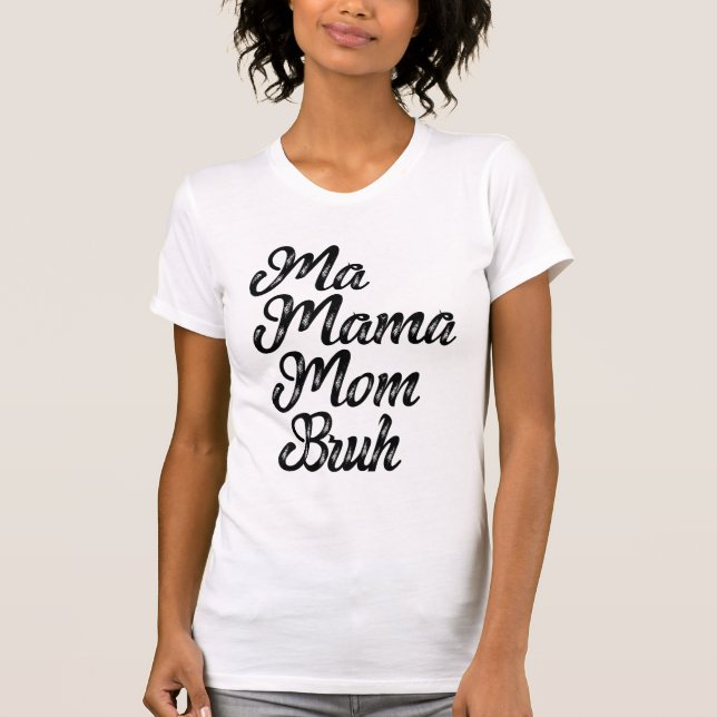 Ma Mama Mama Bruh T-Shirt (Vorderseite)