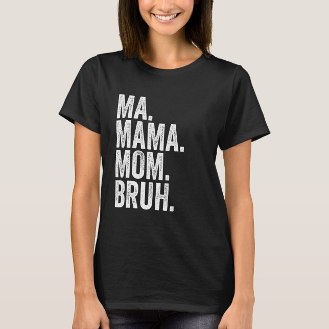 Ma Mama Mom Bruh 6 T-Shirt (Vorderseite)