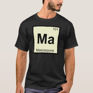 Ma - Mascarpone Chemie Periodensystem Symbol T-Shirt
