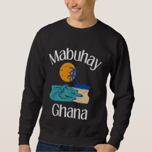 Mabuhay Ghana Philippines Begrüßung Tagalog Pinoy  Sweatshirt