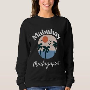 Mabuhay Madagascar Philippines Tagalog Pinoy Filip Sweatshirt