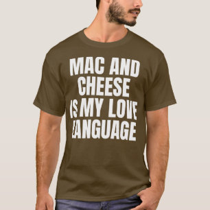 MAC CHEESE IST MEINE LIEBE SPRACHE T-Shirt