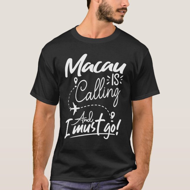 Macau Is Calling and I Must Go  China Travel T-Shirt (Vorderseite)