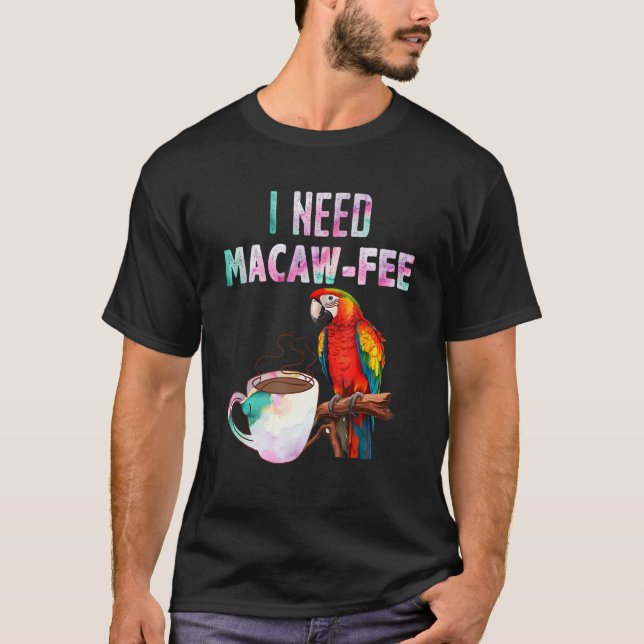 Macaw Bird I need Macaw  fee Parrot  Bird T-Shirt (Vorderseite)
