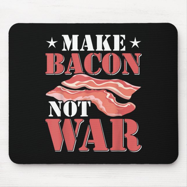 Mach Bacon Nicht Kriegs T-Shirt Foodie Lustiger Ba Mousepad (Vorne)
