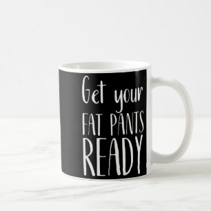 Mach deine fetten Hosen bereit - Lustiges Thanksgi Kaffeetasse