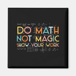 Mach deine Mathe, nicht Magie, zeige deine Arbeit Magnet