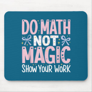 Mach deine Mathe nicht Magie - Zeige deine Arbeit Mousepad