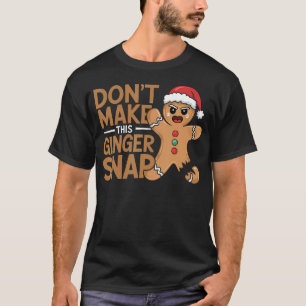 Mach den Ginger Snap Baker Gingerbread Chri nicht T-Shirt