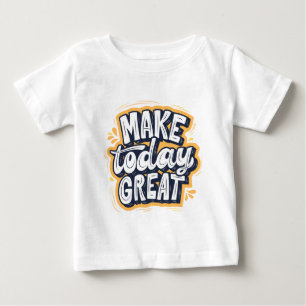 Mach den heutigen Tag großartig Baby T-shirt