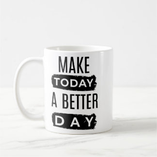 Mach den heutigen Tag zu einem besseren Tag Motiva Kaffeetasse