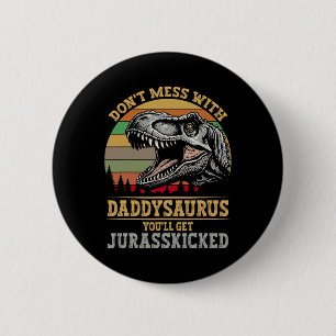 Mach dich nicht mit Daddysaurus, du bekommst Jurki Button