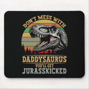 Mach dich nicht mit Daddysaurus, du bekommst Jurki Mousepad