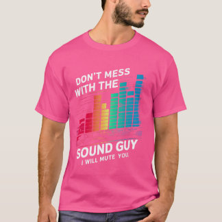 Mach dich nicht mit dem Sound-Typ, der dich zum Mo T-Shirt