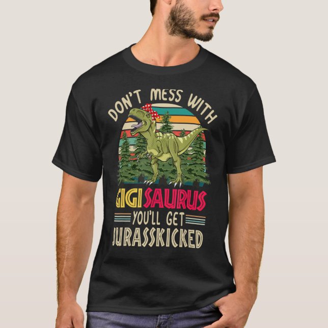Mach dich nicht mit Gigisaurus, du wirst Jurasskic T-Shirt (Vorderseite)