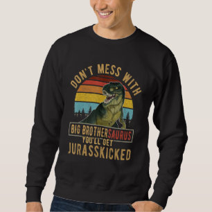 Mach dich nicht mit großen Brothersaurus, du wirst Sweatshirt