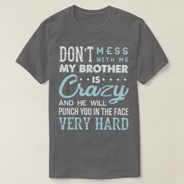 Mach dich nicht mit mir, mein Bruder ist verrückt, T-Shirt (Design vorne)