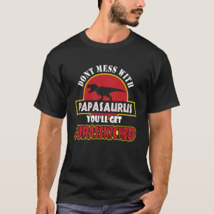 Mach dich nicht mit Papasaurus zusammen, du wirst  T-Shirt