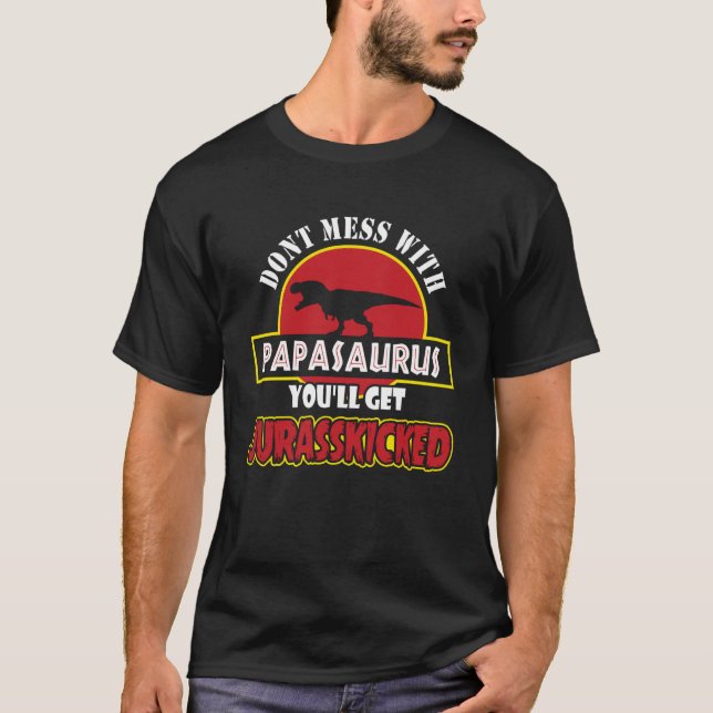 Mach dich nicht mit Papasaurus zusammen, du wirst  T-Shirt (Vorderseite)
