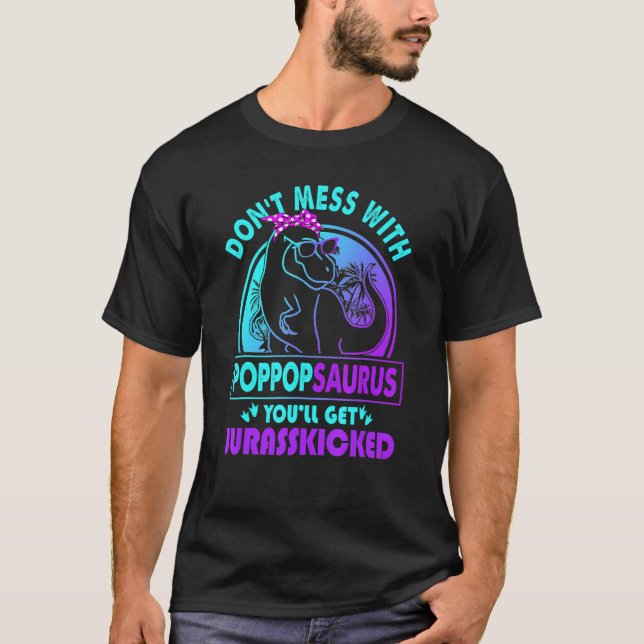Mach dich nicht mit Poppopsaurus, du wirst Jurassk T-Shirt (Vorderseite)