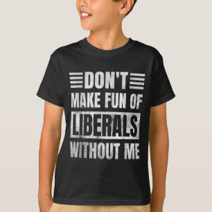Mach' dich nicht über Liberale lustig ohne mich T-Shirt