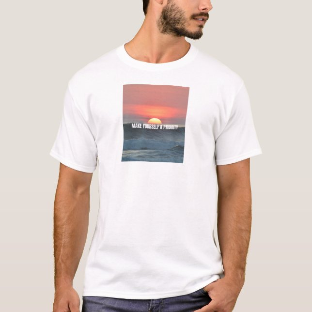 Mach dich selbst zur Priorität  T-Shirt (Vorderseite)